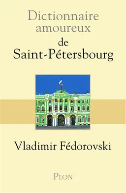 Dictionnaire amoureux de Saint-Pétersbourg | Vladimir Fédorovski, Alain Bouldouyre