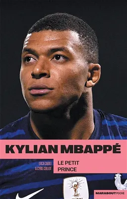 Kylian Mbappé : le petit prince | Luca Caioli, Cyril Collot