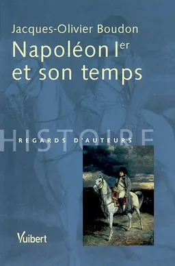 Napoléon Ier et son temps | Jacques-Olivier Boudon, Antoine Auger, Dimitri Casali