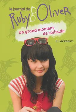 Le journal de Ruby Oliver. Vol. 3. Un grand moment de solitude | E. Lockhart