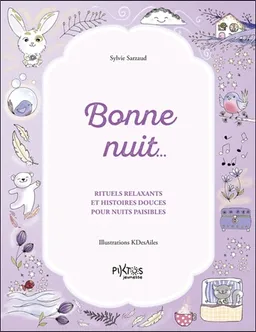 Bonne nuit... : rituels relaxants et histoires douces pour nuits paisibles | Sylvie Sarzaud Aupetit, KDesAiles