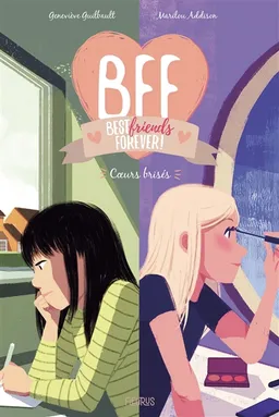 BFF best friends forever!. Vol. 8. Coeurs brisés | Geneviève Guilbault, Marilou Addison