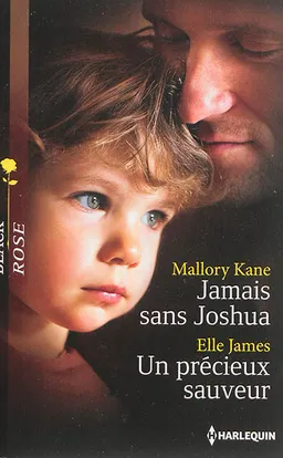 Jamais sans Joshua. Un précieux sauveur | Mallory Kane, Elle James