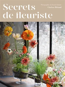 Secrets de fleuriste | Clarisse Béraud, Franck Schmitt