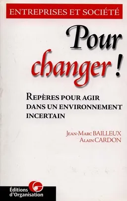 Pour changer ! : repères pour agir dans un environnement incertain | Alain Cardon, Jean-Marc Bailleux