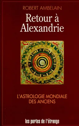 Retour à Alexandrie : astrologie mondiale des Anciens | Robert Ambelain