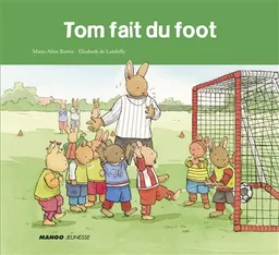 Tom fait du foot | Elisabeth de Lambilly, Marie-Aline Bawin