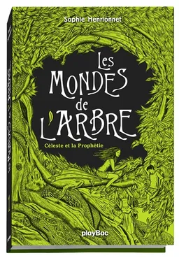 Les mondes de l'arbre. Vol. 1. Céleste et la prophétie | Sophie Henrionnet