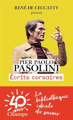 Ecrits corsaires | Pier Paolo Pasolini, René de Ceccatty, Alberto Moravia, Aldo Tortorella, Philippe Gavi, Robert Maggiori