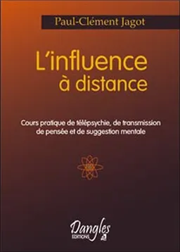 L'influence à distance : cours pratique de télépsychie, de transmission de pensée et de suggestion mentale | Paul-Clément Jagot
