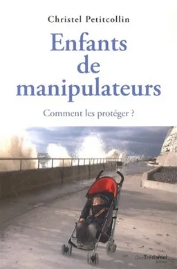 Enfants de manipulateurs : comment les protéger ? | Christel Petitcollin