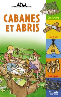 Cabanes et abris : construire, imaginer, créer, fabriquer | Renée Kayser, Pierre Ballouhey