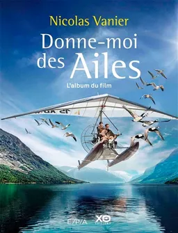 Donne-moi des ailes : l'album du film | Nicolas Vanier