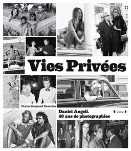 Vies privées : Daniel Angeli, 40 ans de photographie | Daniel Angeli, Bernard Pascuito
