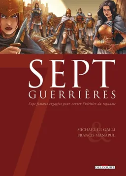 Sept guerrières : sept femmes engagées pour sauver l'héritier du royaume | Michaël Le Galli, Francis Manapul