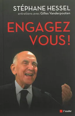 Engagez-vous ! : entretiens avec Gilles Vanderpooten | Stéphane Hessel, Gilles Vanderpooten