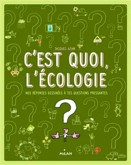 C'est quoi, l'écologie ? : nos réponses dessinées à tes questions pressantes | Jacques Azam, Sophie Dussaussois