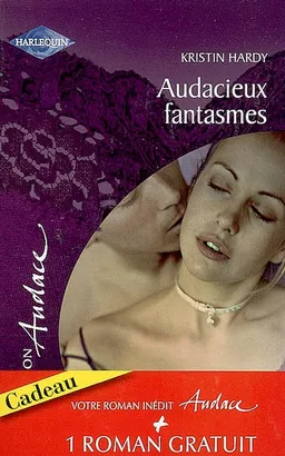 Audacieux fantasmes. Sentiments illégitimes | Kristin Hardy, Miranda Lee