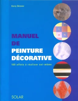 Manuel de peinture décorative : 100 effets à réaliser soi-même | Kerry Skinner