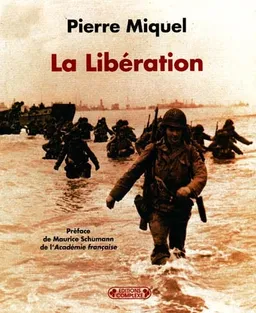 La Libération : images inédites des archives militaires | Pierre Miquel, Maurice Schumann