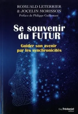 Se souvenir du futur : guider son avenir par les synchronicités | Romuald Leterrier, Jocelin Morisson, Philippe Guillemant