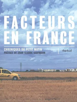 Facteurs en France : chroniques du petit matin. Vol. 1. 51 facteurs en France | Jean-Claude Kaufmann