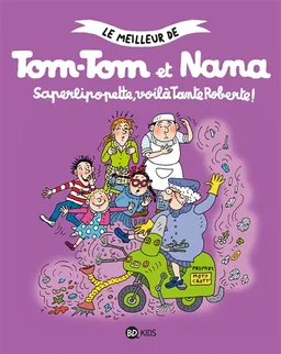 Le meilleur de Tom-Tom et Nana. Saperlipopette, voilà tante Roberte ! | Jacqueline Cohen, Evelyne Reberg, Bernadette Després, Catherine Viansson-Ponté