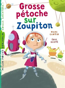 Les aventures de Zaza, l'aventurière méga-extra. Grosse pétoche sur Zoupiton | Marc Cantin, Eric Gasté