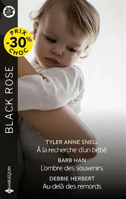 A la recherche d'un bébé. L'ombre des souvenirs. Au-delà des remords | Tyler Anne Snell, Barb Han, Debbie Herbert