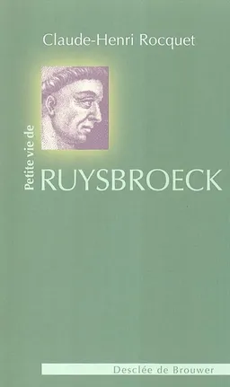 Petite vie de Ruysbroeck | Claude-Henri Rocquet