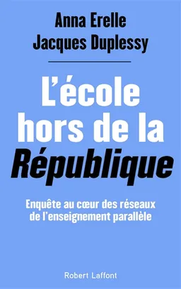 L'école hors de la République : enquête au coeur des réseaux de l'enseignement parallèle | Anna Erelle, Jacques Duplessy