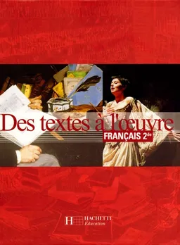 Des textes à l'oeuvre, français 2de : livre de l'élève | Romain Lancrey-Javal, Marie Berthelier, Violaine Houdart-Merot