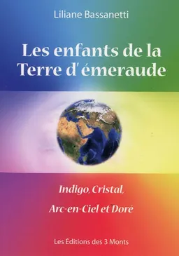 Les enfants de la Terre d'émeraude : indigo, cristal, arc-en-ciel et doré | Liliane Bassanetti