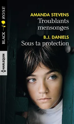 Troublants mensonges. Sous ta protection | B.J. Daniels, Amanda Stevens