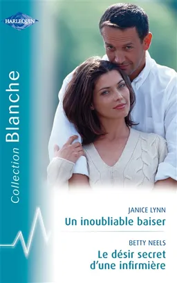 Le désir secret d'une infirmière. Un inoubliable baiser | Betty Neels, Janice Lynn