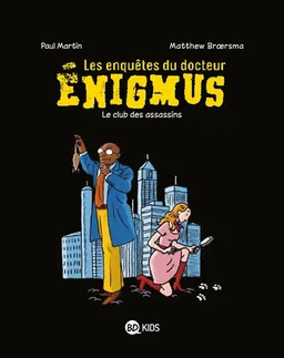 Les enquêtes du docteur Enigmus. Vol. 1. Le club des assassins | Paul Martin, Matt Broersma