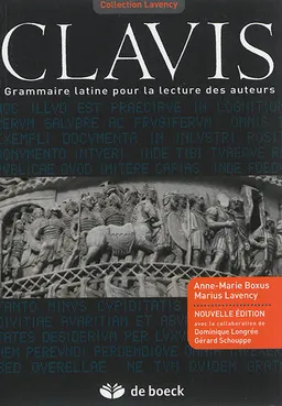 Clavis : grammaire latine pour la lecture des auteurs | Anne-Marie Boxus, Marius Lavency, Dominique Longrée, Gérard Schouppe