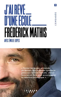 J'ai rêvé d'une école : former les jeunes au monde de demain | Frédérick Mathis, Emilie Lopes