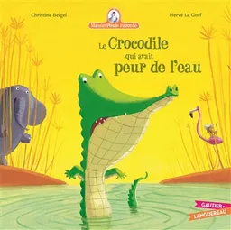 Mamie Poule raconte. Vol. 8. Le crocodile qui avait peur de l'eau | Christine Beigel, Hervé Le Goff