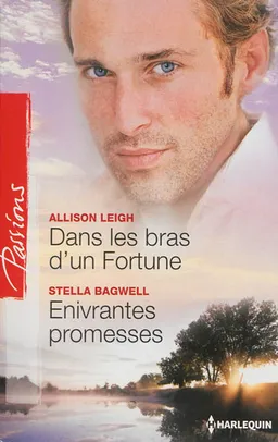 Dans les bras d'un Fortune. Enivrantes promesses | Allison Leigh, Stella Bagwell
