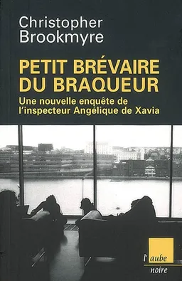 Petit bréviaire du braqueur : une nouvelle enquête de l'inspecteur Angélique de Xavia | Christopher Brookmyre
