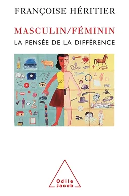 Masculin, féminin. Vol. 1. La pensée de la différence | Françoise Héritier