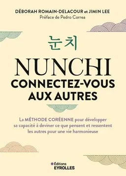 Nunchi : connectez-vous aux autres : la méthode coréenne pour développer sa capacité à deviner ce que pensent et ressentent les autres pour une vie harmonieuse | Déborah Romain-Delacour, Jimin Lee, Pedro Correa