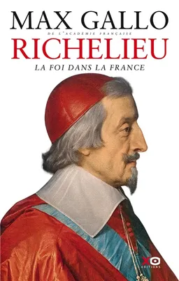 Richelieu : la foi dans la France | Max Gallo