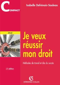 Je veux réussir mon droit : méthodes de travail et clés du succès | Isabelle Defrénois-Souleau