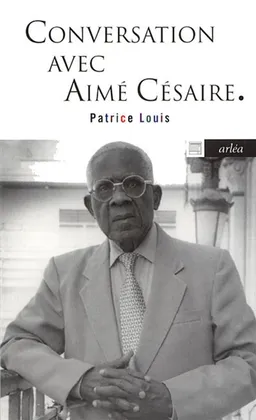 Conversation avec Aimé Césaire | Aimé Césaire, Patrice Louis