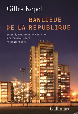 Banlieue de la République : société, politique et religion à Clichy-sous-Bois et Montfermeil | Gilles Kepel, Leyla Arslan, Sarah Zouheir