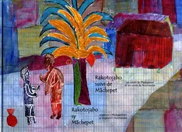 Comment Rakotojabo-le-modeste obtint la main de Celle-qui-ressemble-à-sa-mère. Ny nahazoan-dRakotojabo ho vady an-dRamanahadreny. Mâchepet | Mary-des-Ailes, Aimable Madelaine, Ecole catholique (Miarinarivo, Madagascar), Ecole Saint-Joseph (Vire, Calvados)