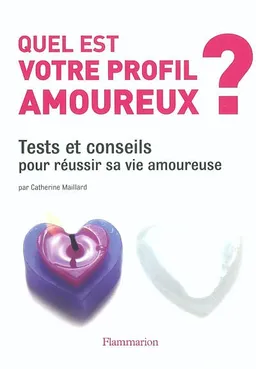 Quel est votre profil amoureux ? : tests et conseils pour réussir sa vie amoureuse | Catherine Maillard