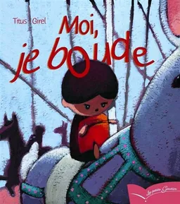 Moi, je boude | Titus, Stéphane Girel